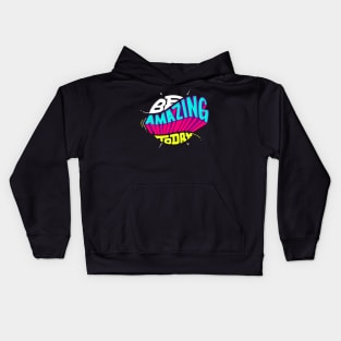 be amazing today Kids Hoodie